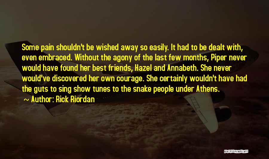 Rick Riordan Quotes: Some Pain Shouldn't Be Wished Away So Easily. It Had To Be Dealt With, Even Embraced. Without The Agony Of