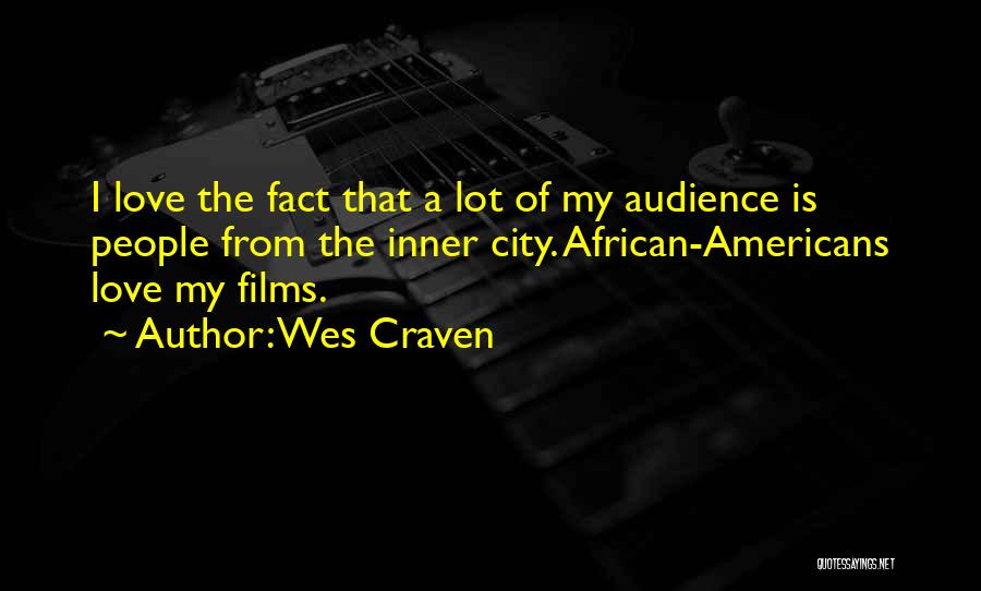 Wes Craven Quotes: I Love The Fact That A Lot Of My Audience Is People From The Inner City. African-americans Love My Films.