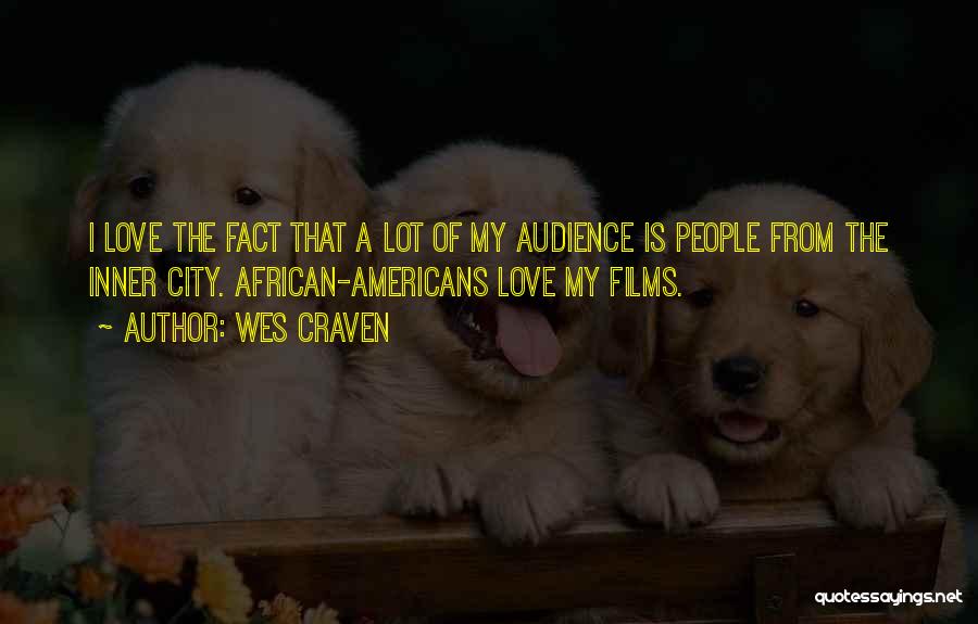 Wes Craven Quotes: I Love The Fact That A Lot Of My Audience Is People From The Inner City. African-americans Love My Films.