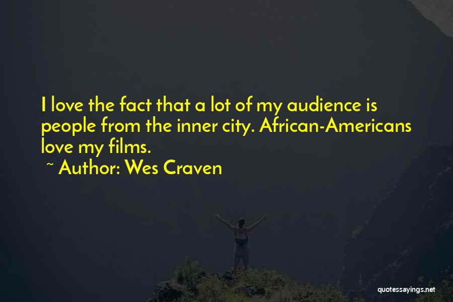 Wes Craven Quotes: I Love The Fact That A Lot Of My Audience Is People From The Inner City. African-americans Love My Films.