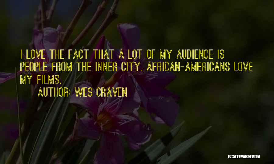 Wes Craven Quotes: I Love The Fact That A Lot Of My Audience Is People From The Inner City. African-americans Love My Films.