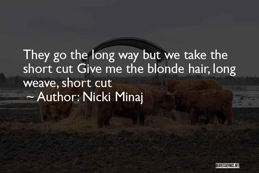 Nicki Minaj Quotes: They Go The Long Way But We Take The Short Cut Give Me The Blonde Hair, Long Weave, Short Cut