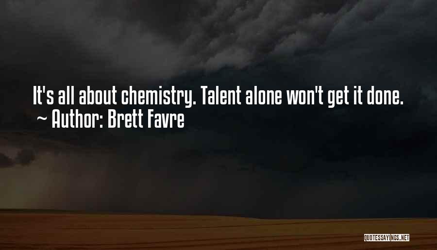 Brett Favre Quotes: It's All About Chemistry. Talent Alone Won't Get It Done.