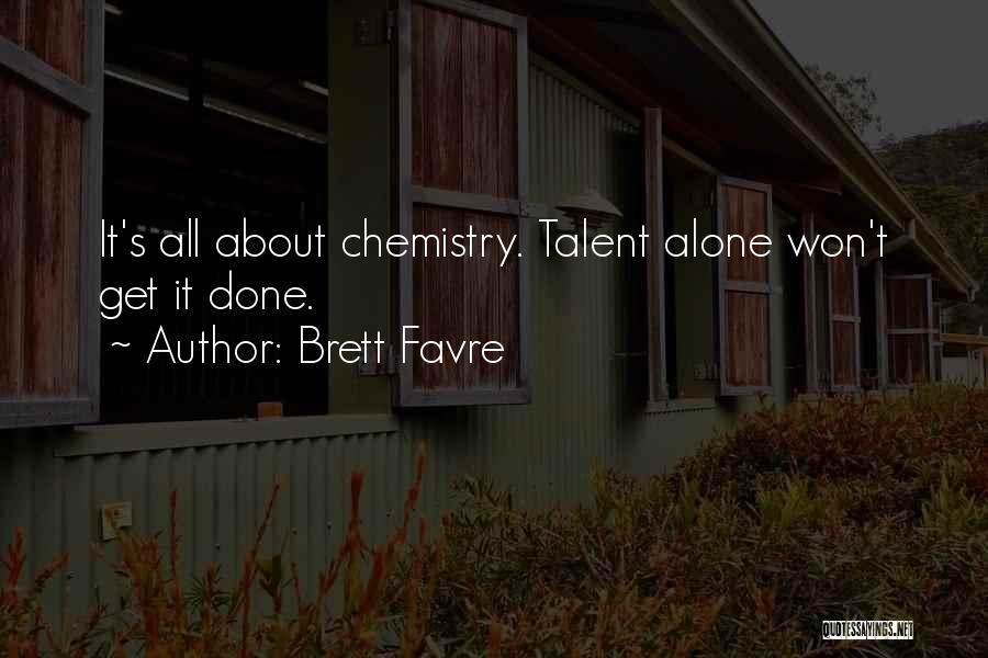 Brett Favre Quotes: It's All About Chemistry. Talent Alone Won't Get It Done.