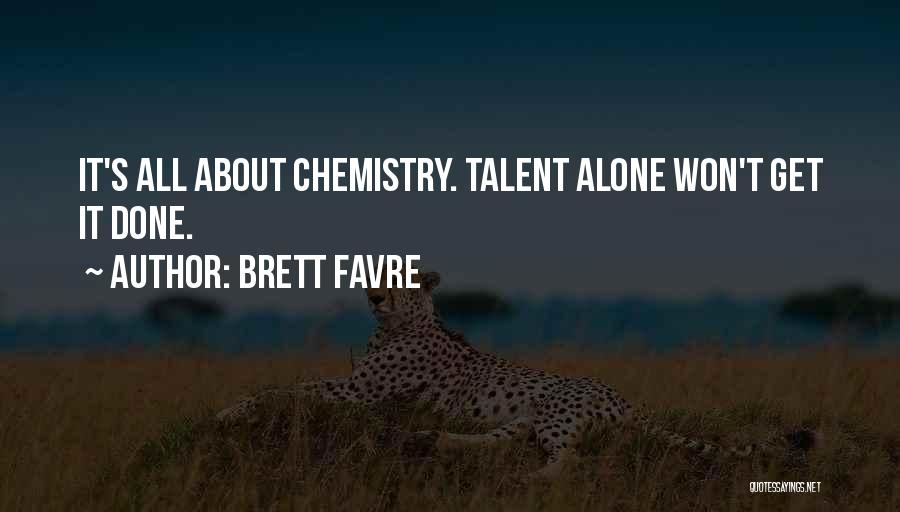 Brett Favre Quotes: It's All About Chemistry. Talent Alone Won't Get It Done.