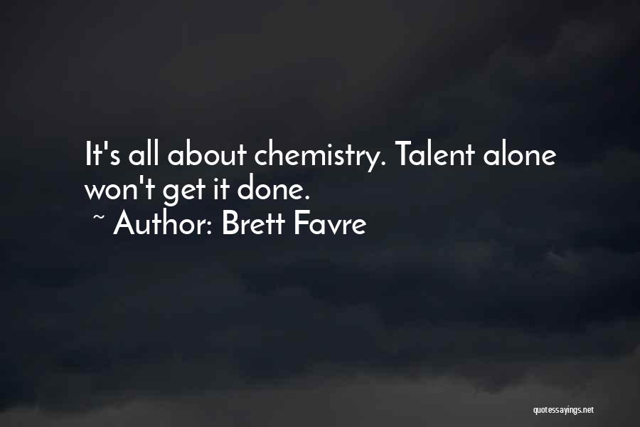 Brett Favre Quotes: It's All About Chemistry. Talent Alone Won't Get It Done.