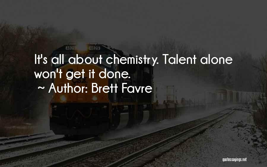 Brett Favre Quotes: It's All About Chemistry. Talent Alone Won't Get It Done.