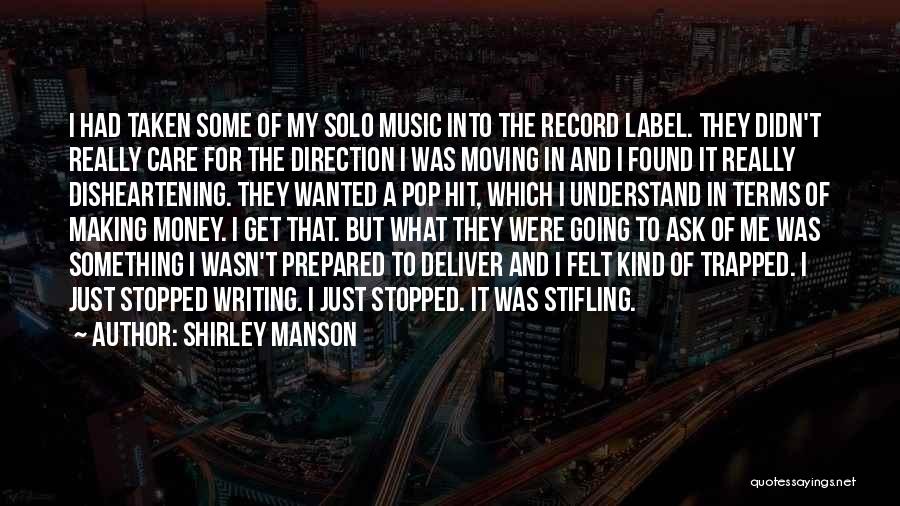 Shirley Manson Quotes: I Had Taken Some Of My Solo Music Into The Record Label. They Didn't Really Care For The Direction I