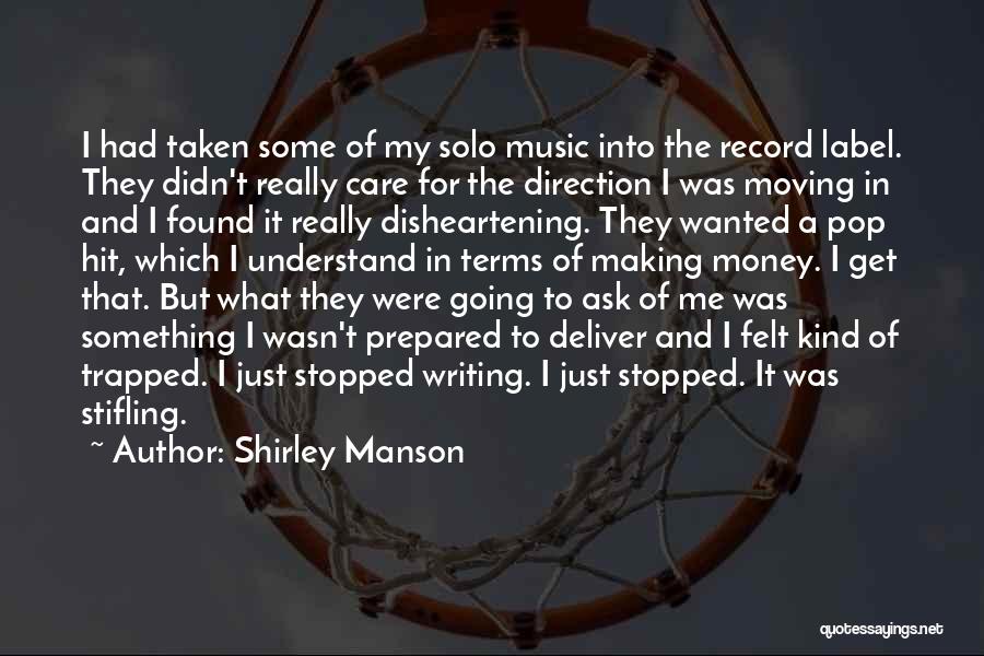 Shirley Manson Quotes: I Had Taken Some Of My Solo Music Into The Record Label. They Didn't Really Care For The Direction I