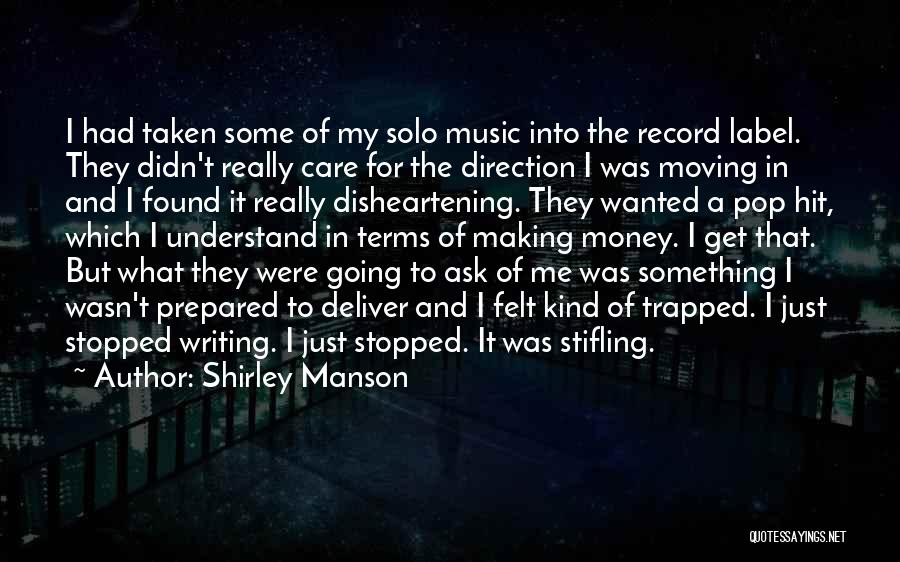 Shirley Manson Quotes: I Had Taken Some Of My Solo Music Into The Record Label. They Didn't Really Care For The Direction I