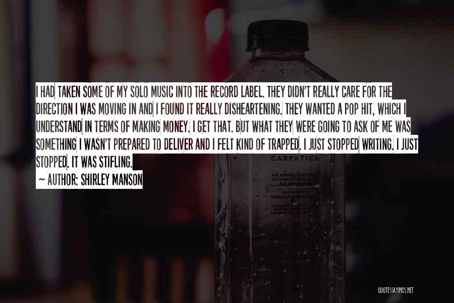 Shirley Manson Quotes: I Had Taken Some Of My Solo Music Into The Record Label. They Didn't Really Care For The Direction I