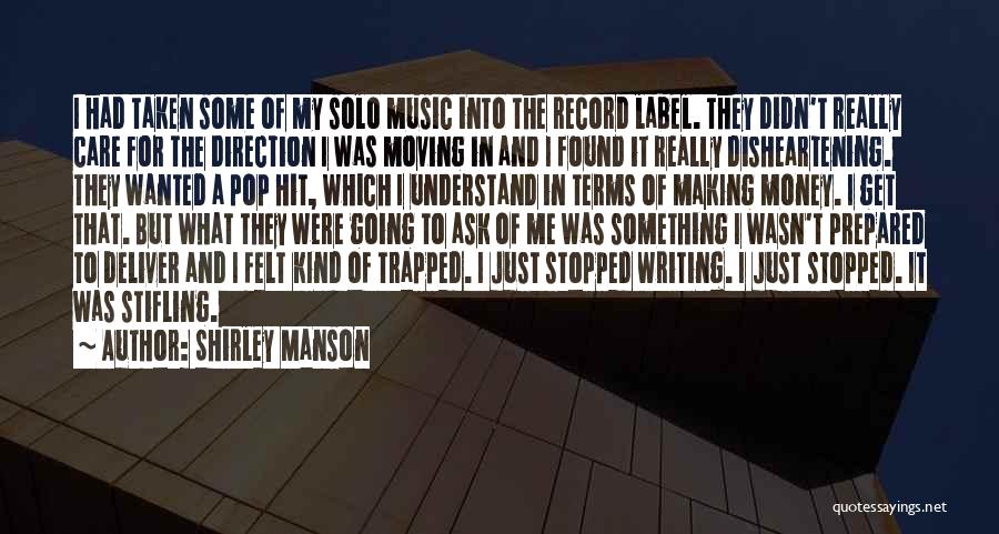 Shirley Manson Quotes: I Had Taken Some Of My Solo Music Into The Record Label. They Didn't Really Care For The Direction I
