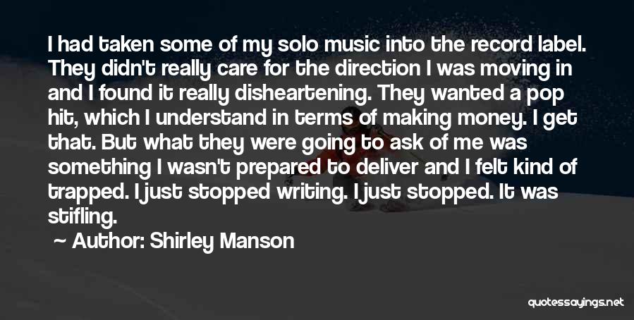 Shirley Manson Quotes: I Had Taken Some Of My Solo Music Into The Record Label. They Didn't Really Care For The Direction I