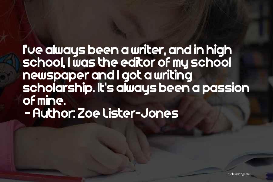 Zoe Lister-Jones Quotes: I've Always Been A Writer, And In High School, I Was The Editor Of My School Newspaper And I Got