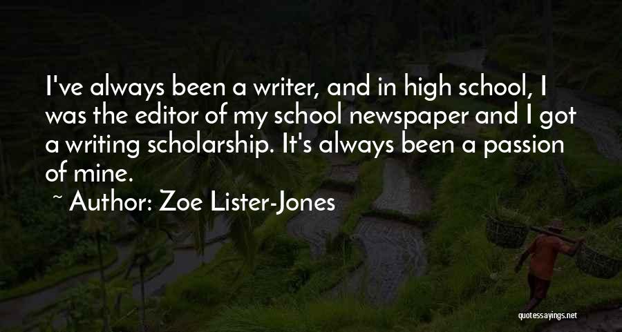 Zoe Lister-Jones Quotes: I've Always Been A Writer, And In High School, I Was The Editor Of My School Newspaper And I Got