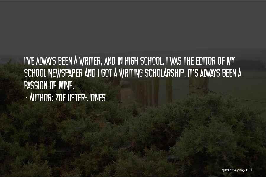 Zoe Lister-Jones Quotes: I've Always Been A Writer, And In High School, I Was The Editor Of My School Newspaper And I Got