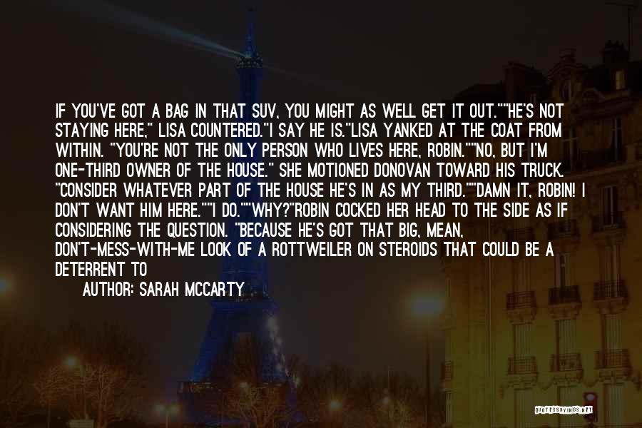 Sarah McCarty Quotes: If You've Got A Bag In That Suv, You Might As Well Get It Out.he's Not Staying Here, Lisa Countered.i