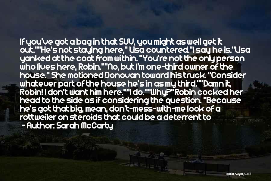 Sarah McCarty Quotes: If You've Got A Bag In That Suv, You Might As Well Get It Out.he's Not Staying Here, Lisa Countered.i