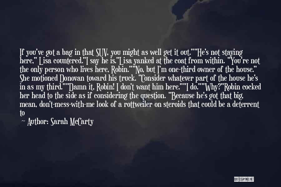 Sarah McCarty Quotes: If You've Got A Bag In That Suv, You Might As Well Get It Out.he's Not Staying Here, Lisa Countered.i