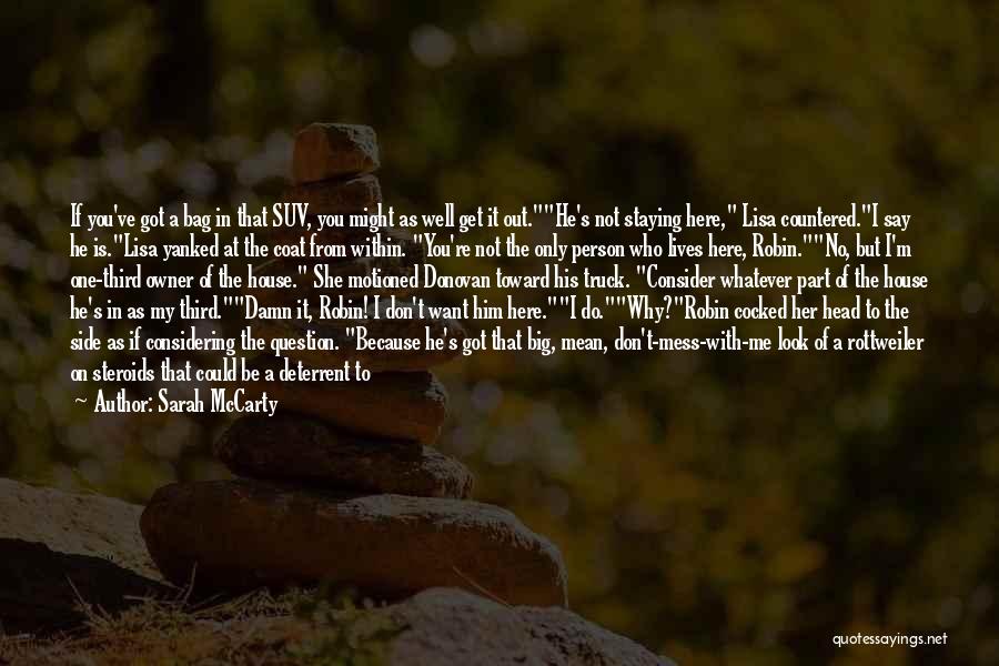 Sarah McCarty Quotes: If You've Got A Bag In That Suv, You Might As Well Get It Out.he's Not Staying Here, Lisa Countered.i