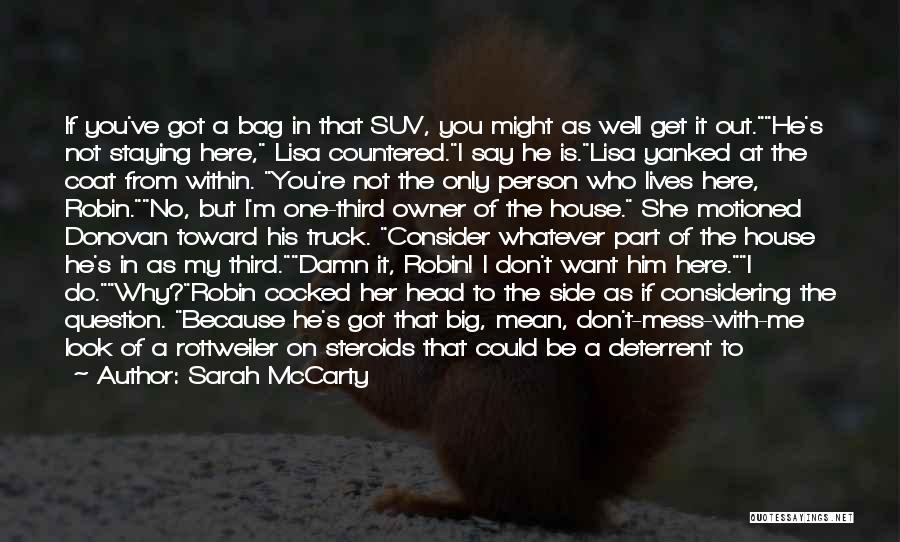 Sarah McCarty Quotes: If You've Got A Bag In That Suv, You Might As Well Get It Out.he's Not Staying Here, Lisa Countered.i