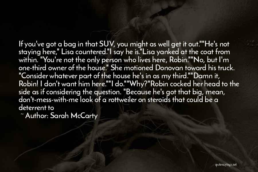 Sarah McCarty Quotes: If You've Got A Bag In That Suv, You Might As Well Get It Out.he's Not Staying Here, Lisa Countered.i