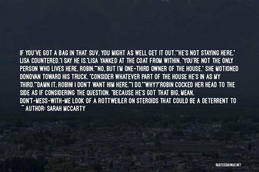 Sarah McCarty Quotes: If You've Got A Bag In That Suv, You Might As Well Get It Out.he's Not Staying Here, Lisa Countered.i