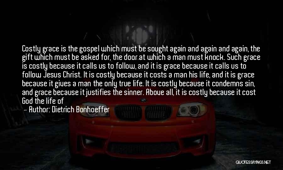 Dietrich Bonhoeffer Quotes: Costly Grace Is The Gospel Which Must Be Sought Again And Again And Again, The Gift Which Must Be Asked