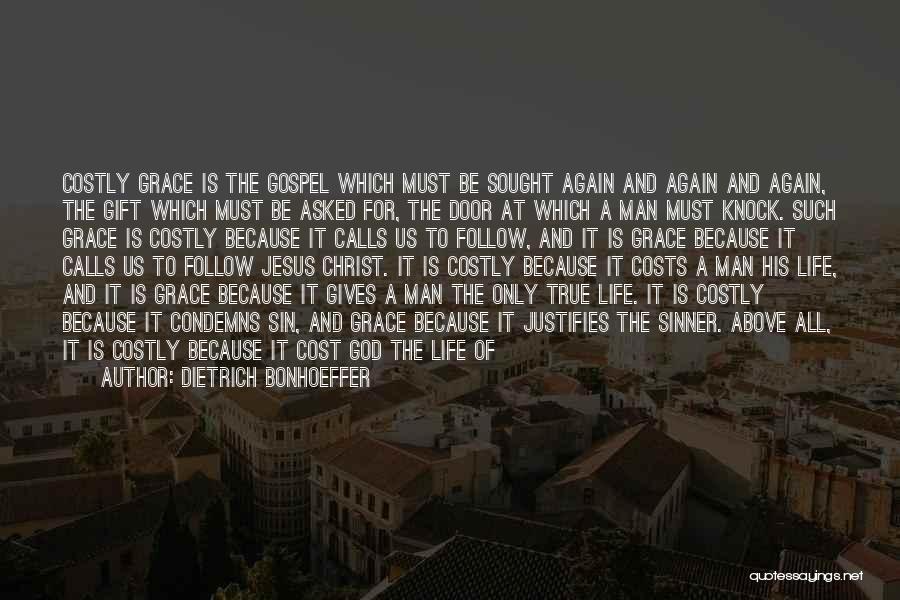 Dietrich Bonhoeffer Quotes: Costly Grace Is The Gospel Which Must Be Sought Again And Again And Again, The Gift Which Must Be Asked