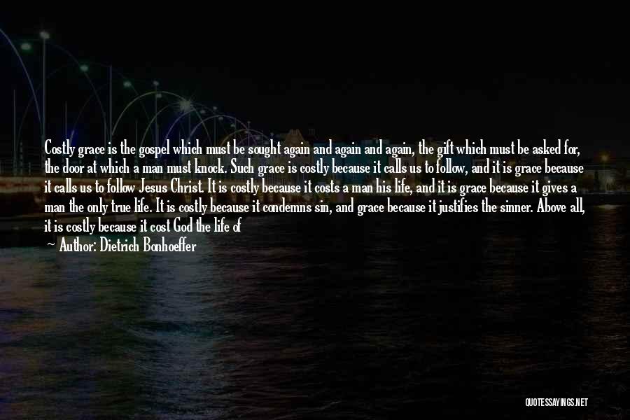 Dietrich Bonhoeffer Quotes: Costly Grace Is The Gospel Which Must Be Sought Again And Again And Again, The Gift Which Must Be Asked