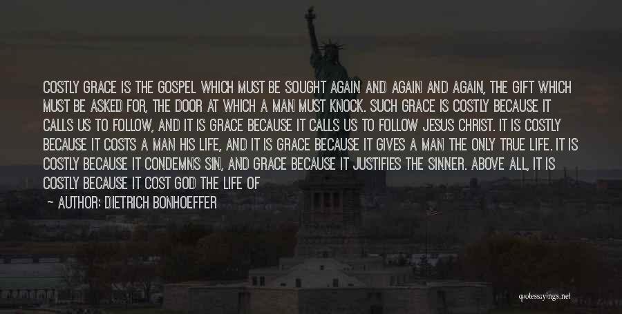 Dietrich Bonhoeffer Quotes: Costly Grace Is The Gospel Which Must Be Sought Again And Again And Again, The Gift Which Must Be Asked