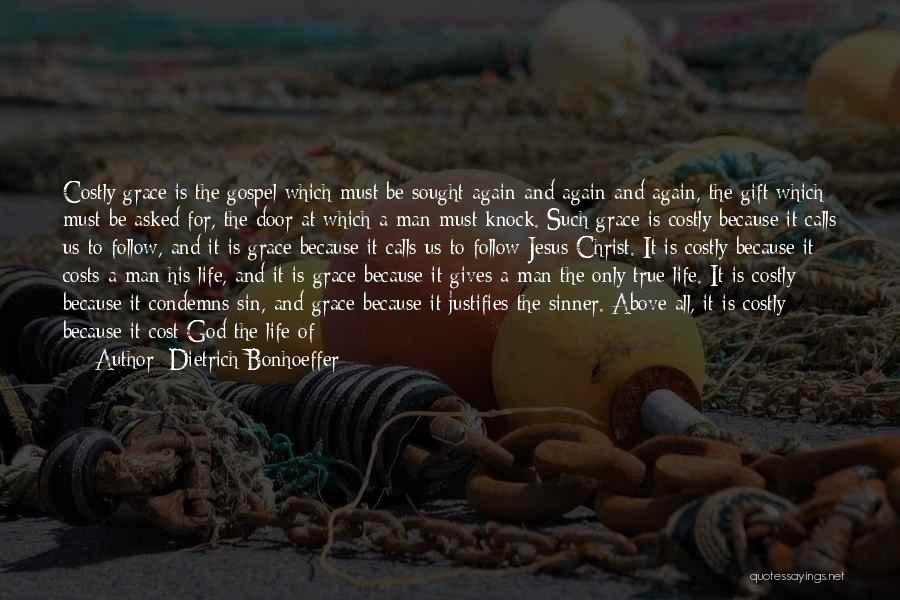 Dietrich Bonhoeffer Quotes: Costly Grace Is The Gospel Which Must Be Sought Again And Again And Again, The Gift Which Must Be Asked