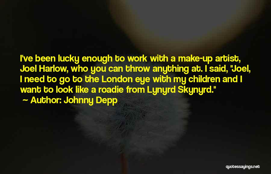 Johnny Depp Quotes: I've Been Lucky Enough To Work With A Make-up Artist, Joel Harlow, Who You Can Throw Anything At. I Said,