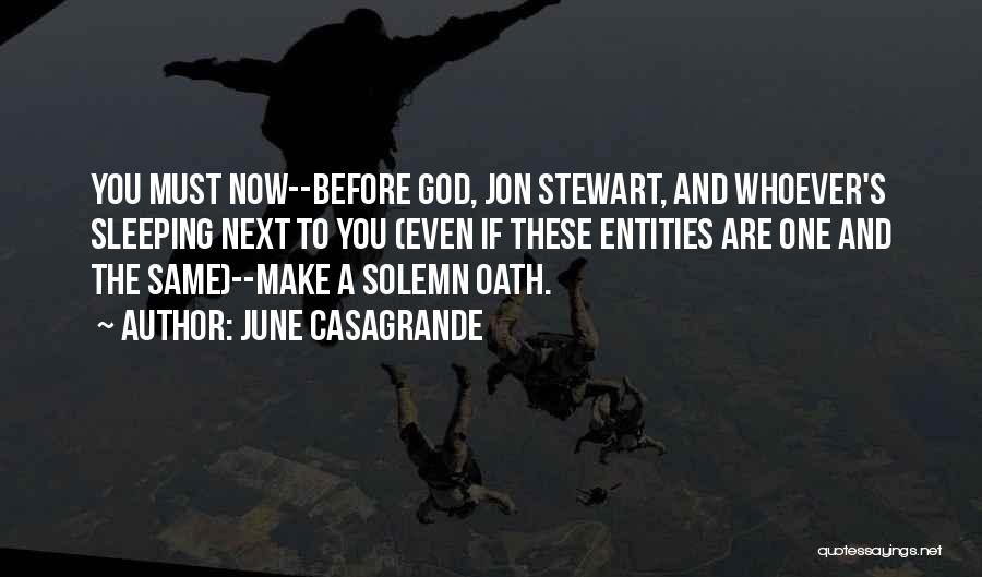 June Casagrande Quotes: You Must Now--before God, Jon Stewart, And Whoever's Sleeping Next To You (even If These Entities Are One And The