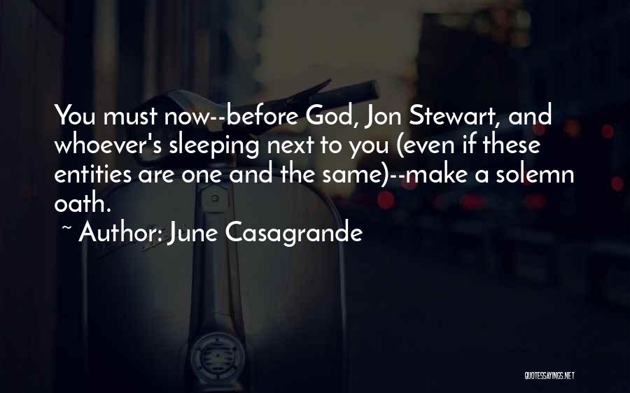 June Casagrande Quotes: You Must Now--before God, Jon Stewart, And Whoever's Sleeping Next To You (even If These Entities Are One And The