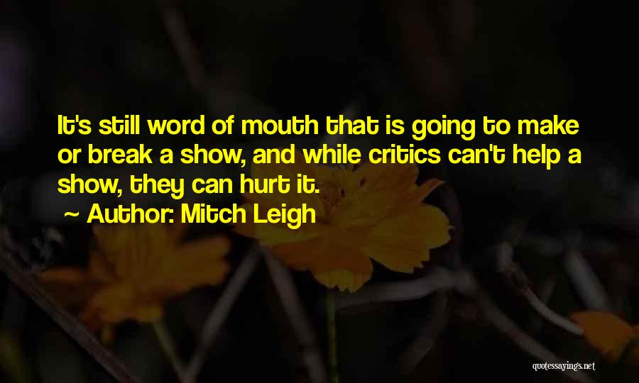Mitch Leigh Quotes: It's Still Word Of Mouth That Is Going To Make Or Break A Show, And While Critics Can't Help A