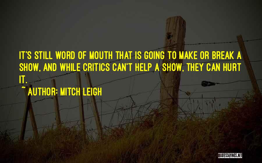 Mitch Leigh Quotes: It's Still Word Of Mouth That Is Going To Make Or Break A Show, And While Critics Can't Help A