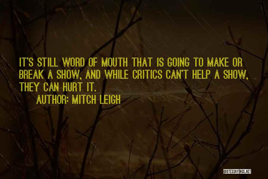 Mitch Leigh Quotes: It's Still Word Of Mouth That Is Going To Make Or Break A Show, And While Critics Can't Help A