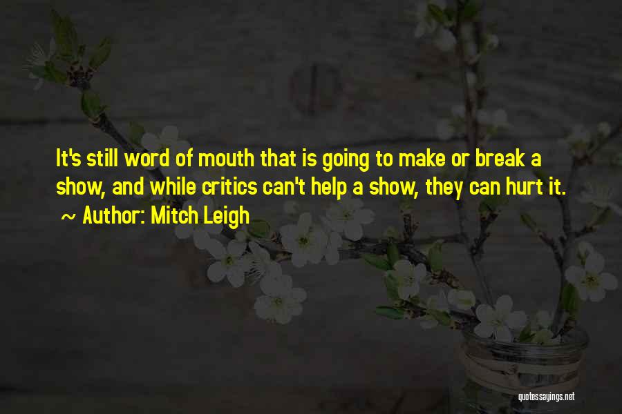 Mitch Leigh Quotes: It's Still Word Of Mouth That Is Going To Make Or Break A Show, And While Critics Can't Help A