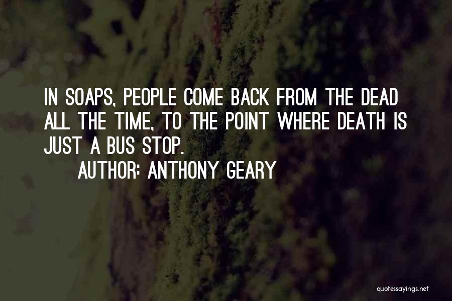 Anthony Geary Quotes: In Soaps, People Come Back From The Dead All The Time, To The Point Where Death Is Just A Bus