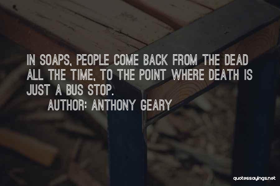 Anthony Geary Quotes: In Soaps, People Come Back From The Dead All The Time, To The Point Where Death Is Just A Bus