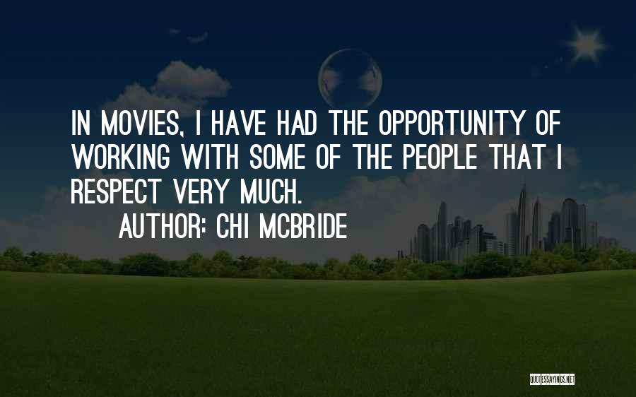 Chi McBride Quotes: In Movies, I Have Had The Opportunity Of Working With Some Of The People That I Respect Very Much.