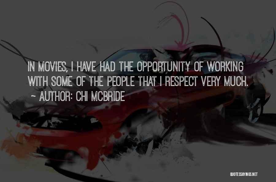 Chi McBride Quotes: In Movies, I Have Had The Opportunity Of Working With Some Of The People That I Respect Very Much.