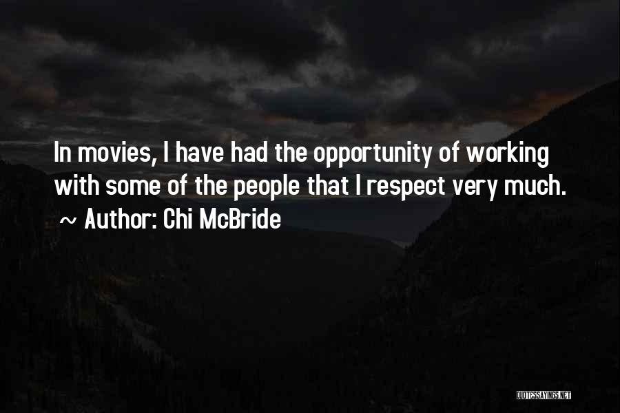 Chi McBride Quotes: In Movies, I Have Had The Opportunity Of Working With Some Of The People That I Respect Very Much.