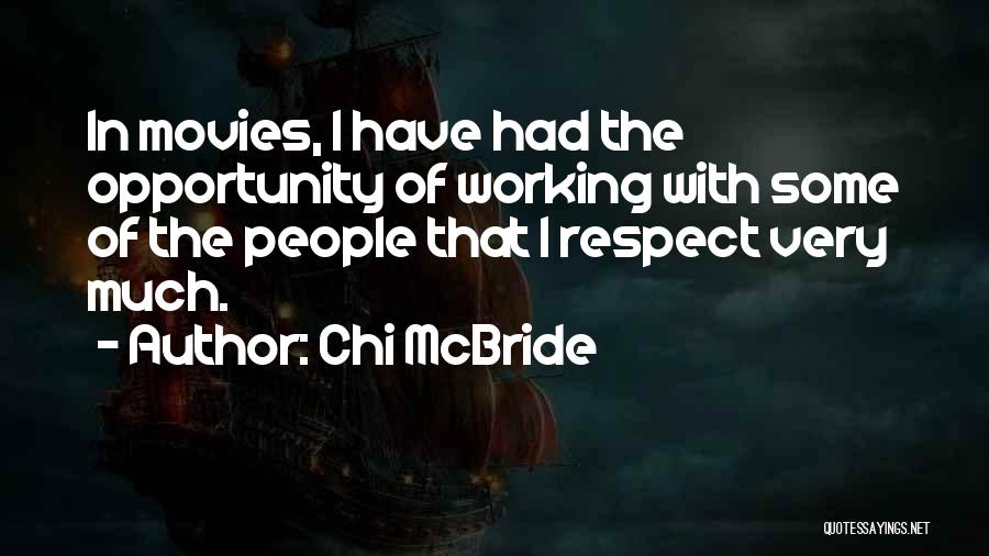 Chi McBride Quotes: In Movies, I Have Had The Opportunity Of Working With Some Of The People That I Respect Very Much.