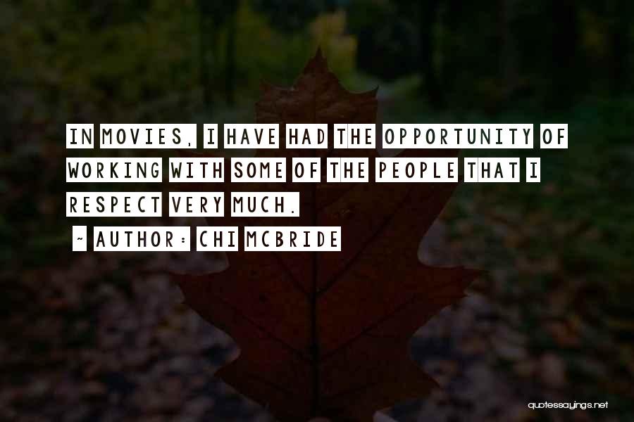 Chi McBride Quotes: In Movies, I Have Had The Opportunity Of Working With Some Of The People That I Respect Very Much.
