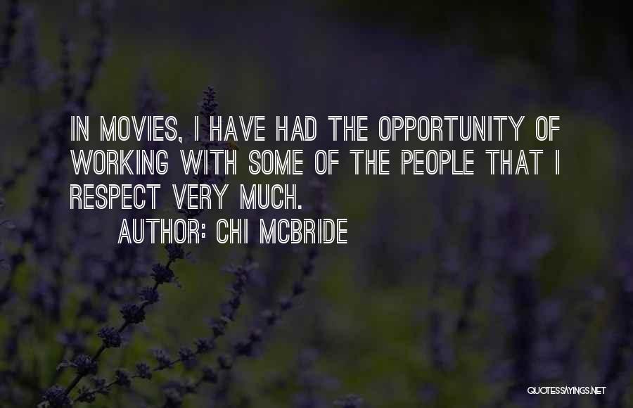 Chi McBride Quotes: In Movies, I Have Had The Opportunity Of Working With Some Of The People That I Respect Very Much.