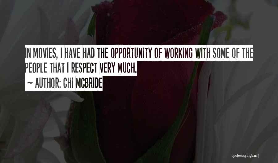 Chi McBride Quotes: In Movies, I Have Had The Opportunity Of Working With Some Of The People That I Respect Very Much.