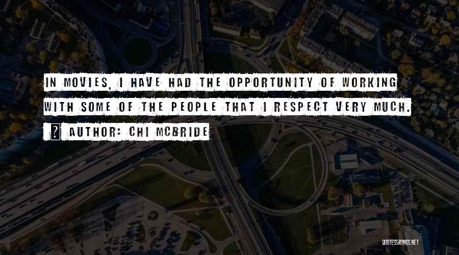 Chi McBride Quotes: In Movies, I Have Had The Opportunity Of Working With Some Of The People That I Respect Very Much.