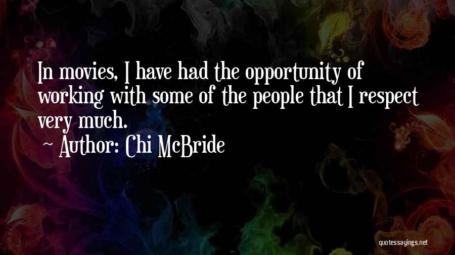 Chi McBride Quotes: In Movies, I Have Had The Opportunity Of Working With Some Of The People That I Respect Very Much.
